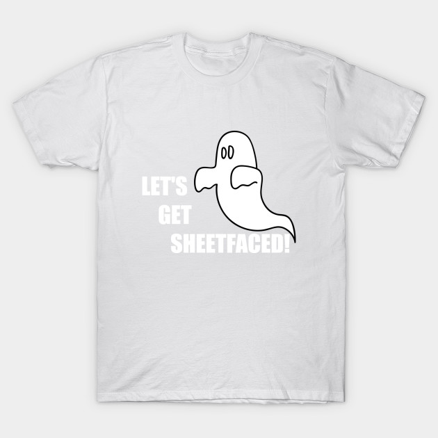 Let's Get Sheetfaced T-Shirt-TOZ